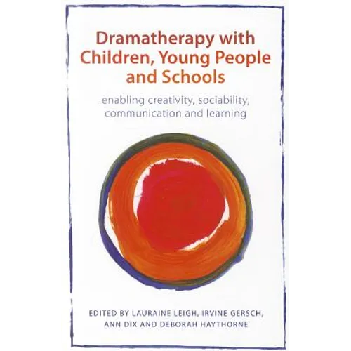 Dramatherapy with Children, Young People and Schools: Enabling Creativity, Sociability, Communication and Learning - Paperback