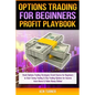 Options Trading Profit Playbook: Stock Options Trading Strategies Crash Course for Beginners to Start Swing Trading & Day Trading Options for Income f - Paperback