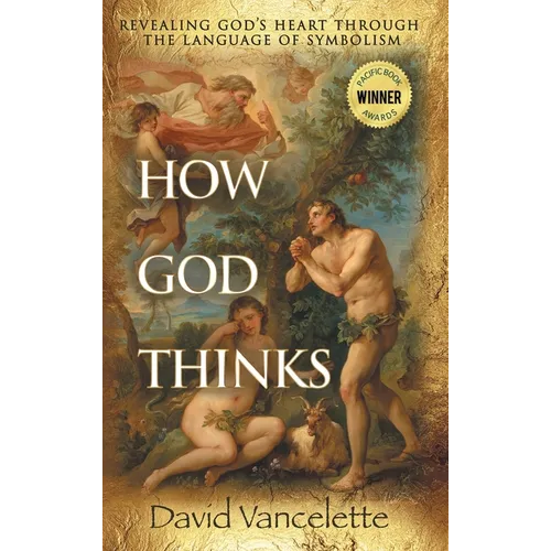 How God Thinks: Revealing God's Heart Through the Language of Symbolism - Hardcover