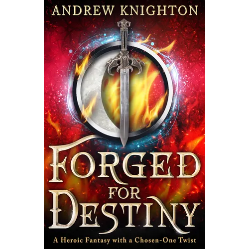 Forged for Destiny: A Heroic Fantasy with a Chosen-One Twist - Paperback