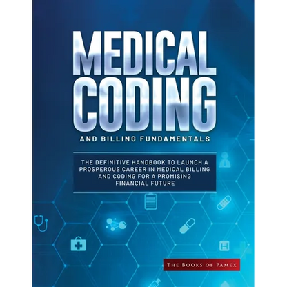 Medical Coding and Billing Fundamentals: The Definitive Handbook to Launch a Prosperous Career in Medical Billing and Coding for a Promising Financial - Paperback