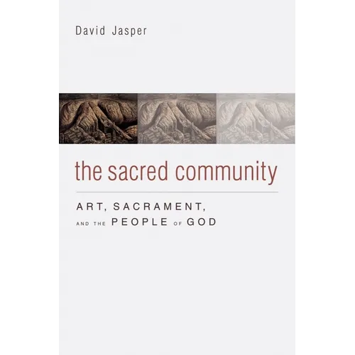 The Sacred Community: Art, Sacrament, and the People of God - Hardcover