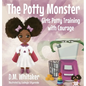 The Potty Monster: Girls Potty Training with Courage - Hardcover