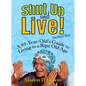 Shut Up and Live! (You Know How): A 93-Year-Old's Guide to Living to a Ripe Old Age - Paperback