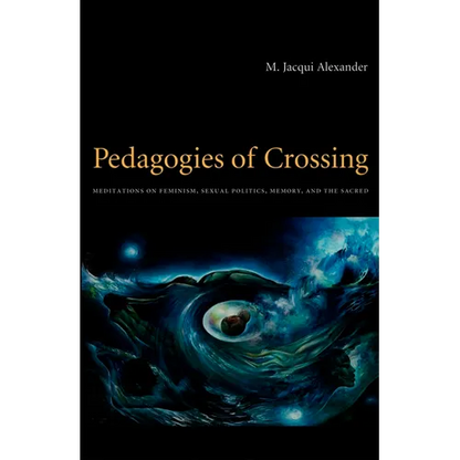 Pedagogies of Crossing: Meditations on Feminism, Sexual Politics, Memory, and the Sacred - Paperback