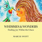 Whimsies & Wonders: Finding Joy Within the Chaos - Paperback