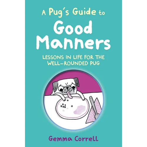 A Pug's Guide to Good Manners: Lessons in Life for the Well-Rounded Pug - Hardcover