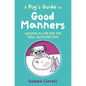 A Pug's Guide to Good Manners: Lessons in Life for the Well-Rounded Pug - Hardcover