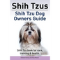 Shih Tzus Shih Tzu dog owners guide. Shih Tzu book for care, training & health. - Paperback