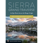 Sierra Grand Traverse: An Epic Route Across the Range of Light - Paperback