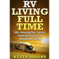 RV Living Full Time: 100+ Amazing Tips, Secrets, Hacks & Resources to Motorhome Living! - Paperback