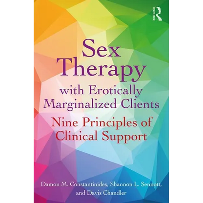 Sex Therapy with Erotically Marginalized Clients: Nine Principles of Clinical Support - Paperback
