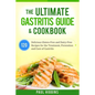 The Ultimate Gastritis Guide & Cookbook: 120 Delicious Gluten-Free and Dairy-Free Recipes for the Treatment, Prevention and Cure of Gastritis - Paperback