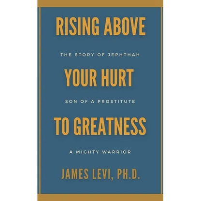 Rising Above Your Hurt to Greatness: The Story of Jephthah: Son of a Prostitute, A Mighty Warrior - Paperback