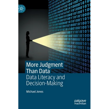 More Judgment Than Data: Data Literacy and Decision-Making - Hardcover