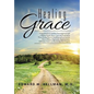 Healing Grace: A Devotional of Christian Encouragement and a Biblical Study About Grace and Healing for Those Facing Physical Hardshi - Hardcover