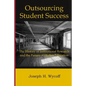 Outsourcing Student Success: The History of Institutional Research and the Future of Higher Education - Paperback