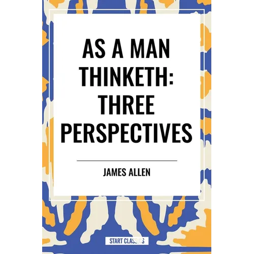As a Man Thinketh: Three Perspectives - Hardcover