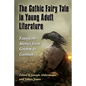 The Gothic Fairy Tale in Young Adult Literature: Essays on Stories from Grimm to Gaiman - Paperback