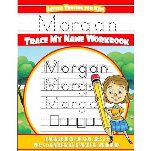 Morgan Letter Tracing for Kids Trace my Name Workbook: Tracing Books for Kids ages 3 - 5 Pre-K & Kindergarten Practice Workbook - Paperback