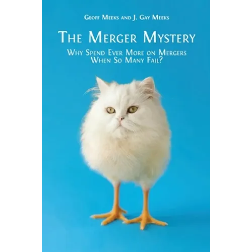 The Merger Mystery: Why Spend Ever More on Mergers When So Many Fail? - Paperback
