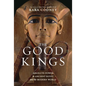The Good Kings: Absolute Power in Ancient Egypt and the Modern World - Hardcover