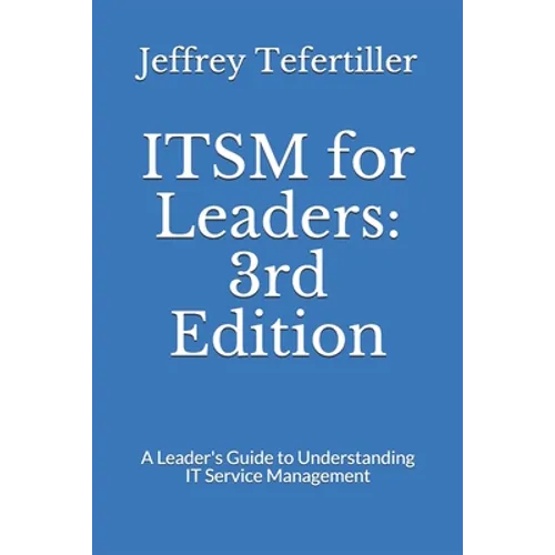 ITSM for Leaders: 3rd Edition: A Leader's Guide to Understanding IT Service Management - Paperback