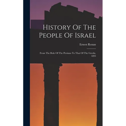 History Of The People Of Israel: From The Rule Of The Persians To That Of The Greeks. 1895 - Hardcover