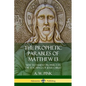 The Prophetic Parables of Matthew 13: New Testament Prophecy in the Teachings of Jesus Christ - Paperback