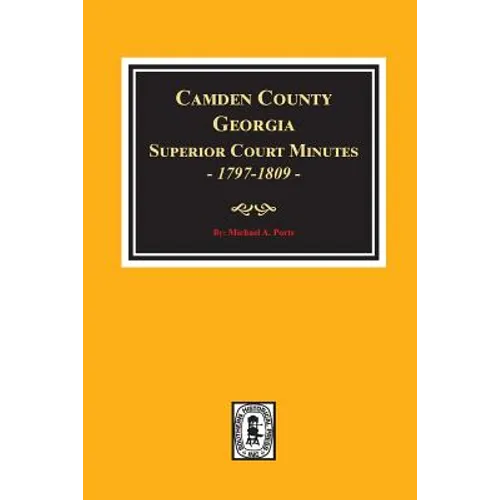 Camden County, Georgia Superior Court Minutes, 1797-1809. - Paperback