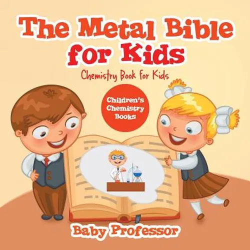 The Metal Bible for Kids: Chemistry Book for Kids Children's Chemistry Books - Paperback