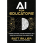 AI for Educators: Learning Strategies, Teacher Efficiencies, and a Vision for an Artificial Intelligence Future - Paperback