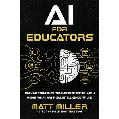 AI for Educators: Learning Strategies, Teacher Efficiencies, and a Vision for an Artificial Intelligence Future - Paperback