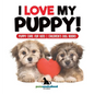 I Love My Puppy! Puppy Care for Kids Children's Dog Books - Hardcover