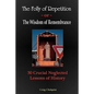 The Folly of Repetition and the Wisdom of Remembrance: 30 Crucial Neglected Lessons of History - Paperback