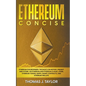 Ethereum Concise: Ethereum for Beginners: The Basics on History, Present and Future, on Ethereum and Ethereum Classic, Ether, Ethereum T - Paperback