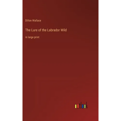 The Lure of the Labrador Wild: in large print - Hardcover