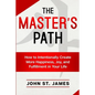 Master's Path: How to Intentionally Create More Happiness, Joy, and Fulfillment in Your Life - Paperback