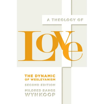A Theology of Love: The Dynamic of Wesleyanism, Second Edition - Paperback