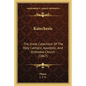 Katechesis: The Great Catechism Of The Holy Catholic, Apostolic, And Orthodox Church (1867) - Paperback