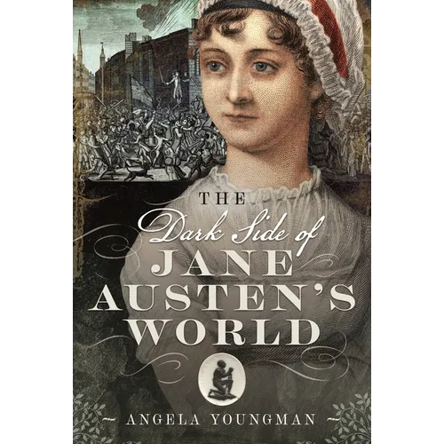 The Dark Side of Jane Austen's World - Hardcover