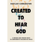 Created to Hear God: 4 Unique and Proven Ways to Confidently Discern His Voice - Hardcover