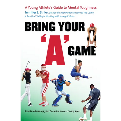 Bring Your a Game: A Young Athlete's Guide to Mental Toughness - Paperback