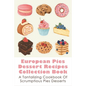European Pies Dessert Recipes Collection Book: A Tantalizing Cookbook Of Scrumptious Pies Desserts: Good Pie Recipes Easy - Paperback