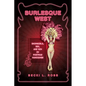 Burlesque West: Showgirls, Sex, and Sin in Postwar Vancouver - Paperback
