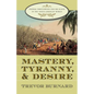 Mastery, Tyranny, and Desire: Thomas Thistlewood and His Slaves in the Anglo-Jamaican World - Paperback