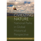 Civilizing Nature: National Parks in Global Historical Perspective - Paperback