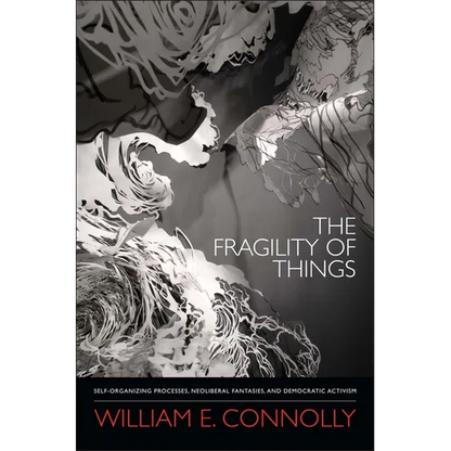 The Fragility of Things: Self-Organizing Processes, Neoliberal Fantasies, and Democratic Activism - Paperback