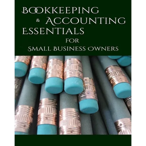 Bookeeping & Accounting Essentials: for Small Business Owners - Paperback