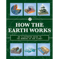 How the Earth Works: An Illustrated Guide to the Wonders of Our Planet - Hardcover
